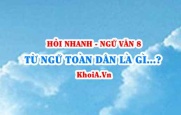 Từ ngữ Toàn dân là gì? Từ ngữ địa phương là gì? Ví dụ? Ngữ Văn lớp 8